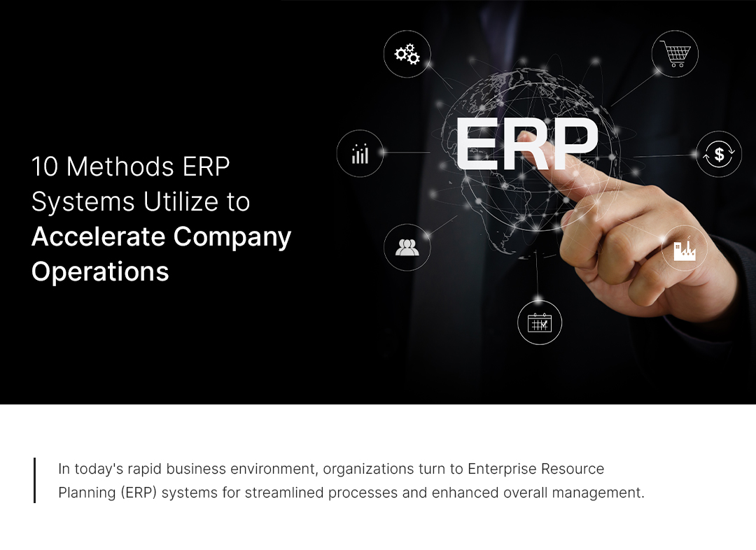 10 Methods ERP Systems Utilize to Accelerate Company Operations