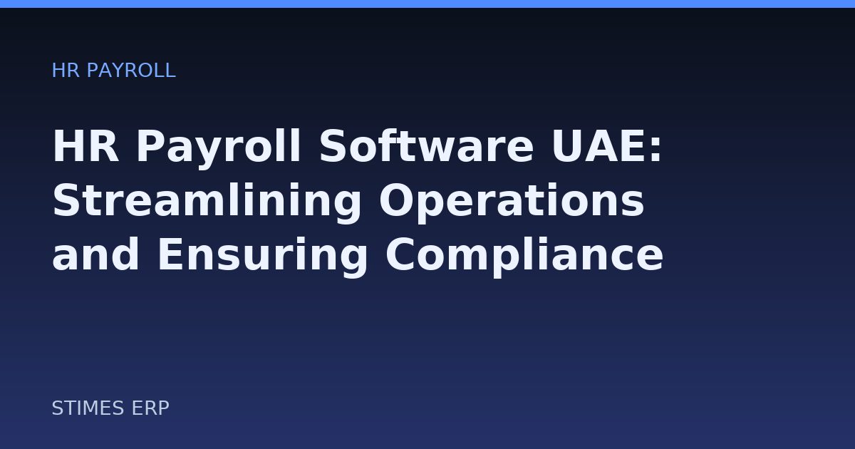 HR Payroll Software UAE: Streamlining Operations and Ensuring Compliance